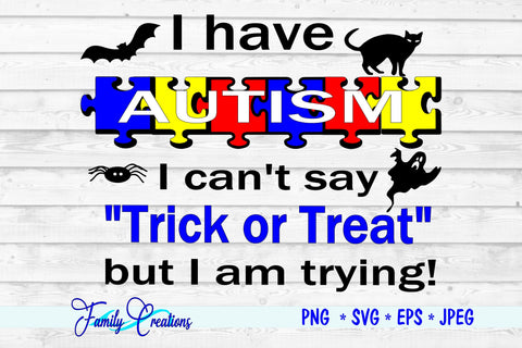 I Have Autism I can't say Trick or Treat but I am trying SVG Family Creations 