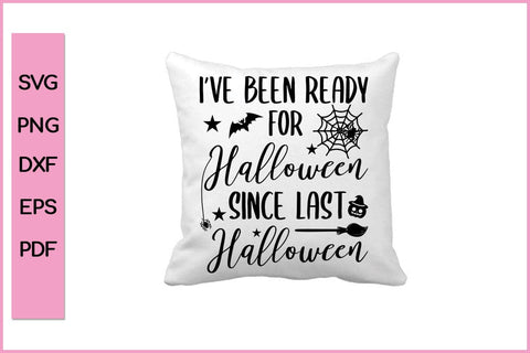 I have Been ready For Halloween Since Last Halloween Funny Halloween SVG PNG Craft Cut File SVG SVG Print File 