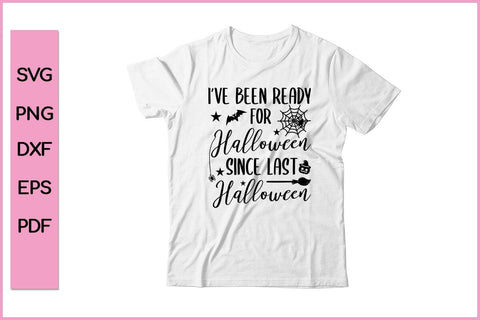 I have Been ready For Halloween Since Last Halloween Funny Halloween SVG PNG Craft Cut File SVG SVG Print File 