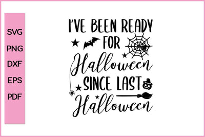 I have Been ready For Halloween Since Last Halloween Funny Halloween SVG PNG Craft Cut File SVG SVG Print File 