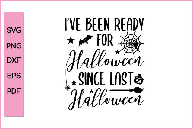 I have Been ready For Halloween Since Last Halloween Funny Halloween SVG PNG Craft Cut File SVG SVG Print File 