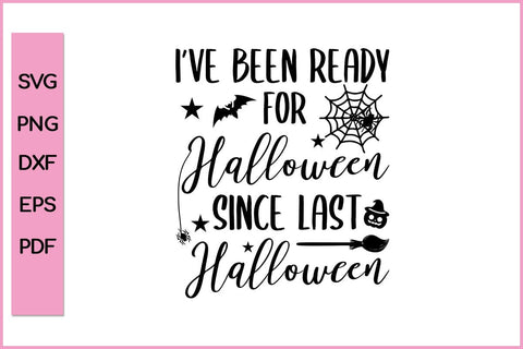 I have Been ready For Halloween Since Last Halloween Funny Halloween SVG PNG Craft Cut File SVG SVG Print File 