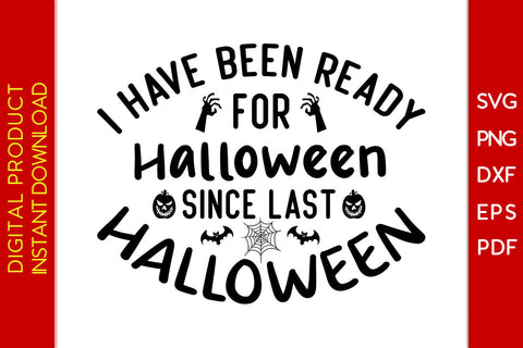 I Have Been Ready For Halloween Since Last Halloween SVG PNG PDF Cut File SVG Creativedesigntee 