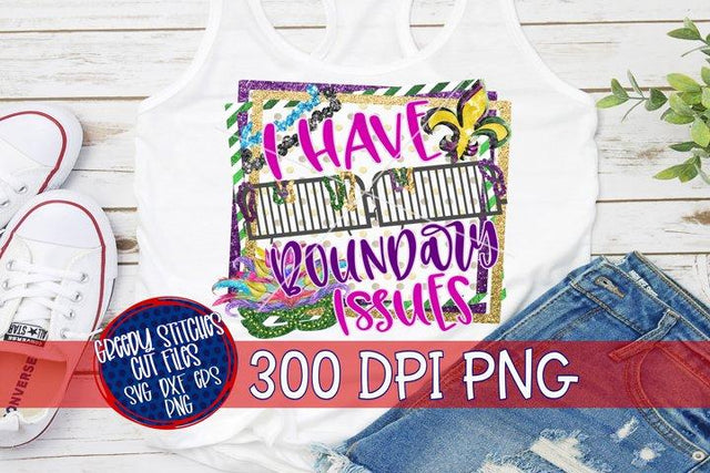 I Have Boundary Issues PNG for Sublimation-Mardi Gras PNG Sublimation Greedy Stitches 