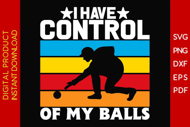 I Have Control Of My Balls SVG PNG PDF Cut File SVG Creativedesigntee 