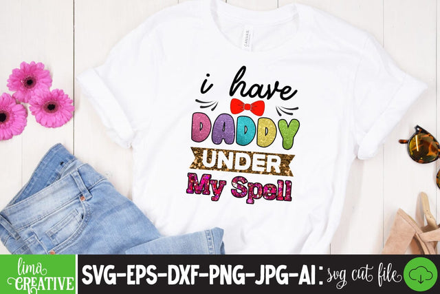 I Have Daddy Under My Spell Sublimation PNG, Father's Day PNG Sublimation,Sublimation BUndle,Dad Bundle Qutes Sublimation Insomnia Std 