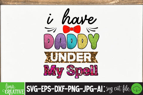 I Have Daddy Under My Spell Sublimation PNG, Father's Day PNG Sublimation,Sublimation BUndle,Dad Bundle Qutes Sublimation Insomnia Std 