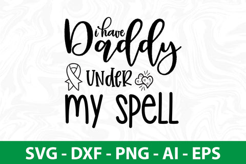 I Have Daddy Under My Spell SVG SVG nirmal108roy 