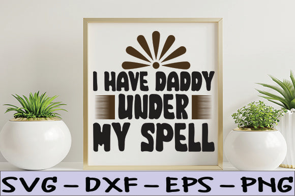 I Have Daddy Under My Spell SVG thesvgfactory 