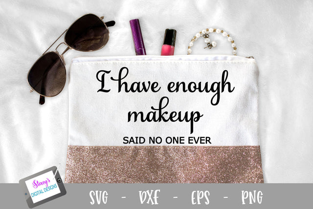 I have enough makeup said no one ever SVG - Makeup bag SVG SVG Stacy's Digital Designs 