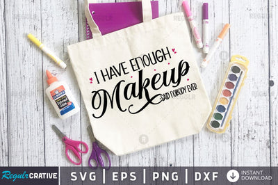 I have enough makeup said nobody ever SVG SVG Regulrcrative 