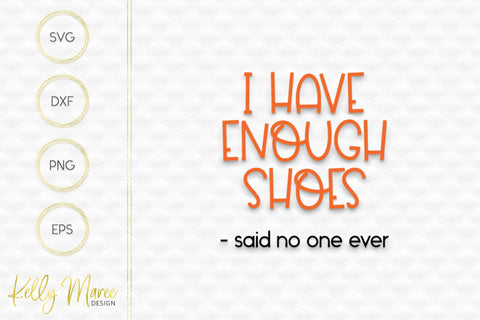 I Have Enough Shoes Said No One Ever SVG Cut File Kelly Maree Design 