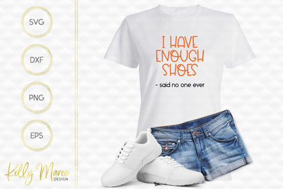 I Have Enough Shoes Said No One Ever SVG Cut File Kelly Maree Design 