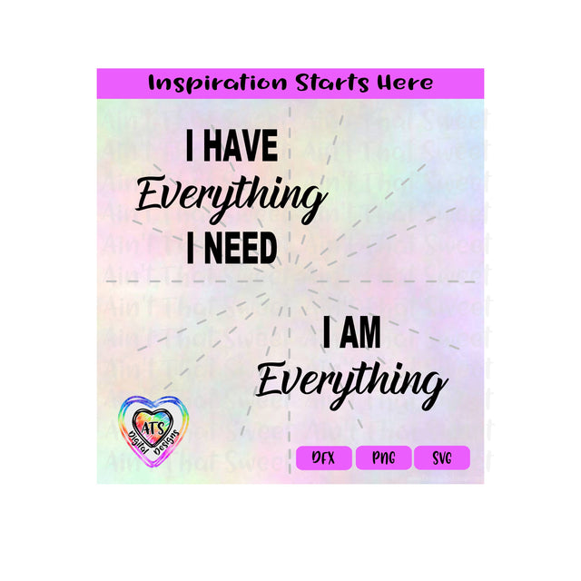 I Have Everything I Need | I Am Everything (2 Shirt Design Set) - Transparent PNG, SVG, DXF - Silhouette, Cricut, Scan N Cut SVG Aint That Sweet 
