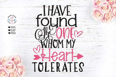 I have found the one whom my heart tolerates - Funny Valentines svg SVG Graphic House Design 