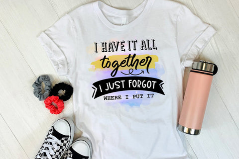 I Have It All Together I Funny Sarcastic Sublimation PNG Sublimation Happy Printables Club 