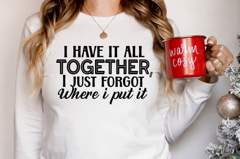 I have it all together, I just forgot where I put it, Funny Sarcastic SVG SVG DESIGNISTIC 