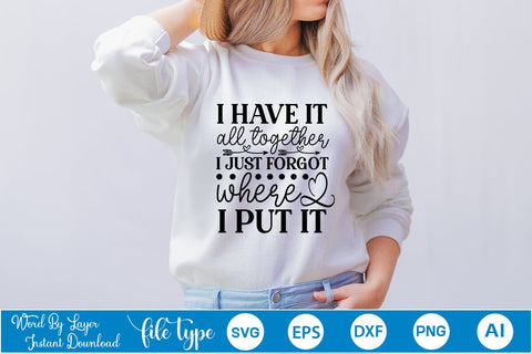I Have It All Together I Just Forgot Where I Put It SVG Cut File SVGs,Quotes and Sayings,Food & Drink,On Sale, Print & Cut SVG DesignPlante 503 