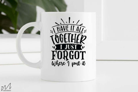 I have it all together I just forgot where I put it svg, Funny t shirt svg, Sarcastic t shirt svg, Funny quotes svg, Sarcasm Svg, Funny gift shirt svg, Sassy Svg, Sarcastic cricut,Silhouette svg,Cameo svg,Digital File SVG Isabella Machell 