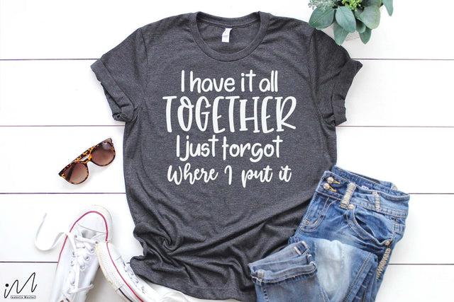 I have it all together I just forgot where I put it svg, Funny t shirt svg, Sarcastic t shirt svg, Funny quotes svg, Sarcasm Svg, Funny gift shirt svg, Sassy Svg, Sarcastic cricut,Silhouette svg,Cameo svg,Digital File SVG Isabella Machell 