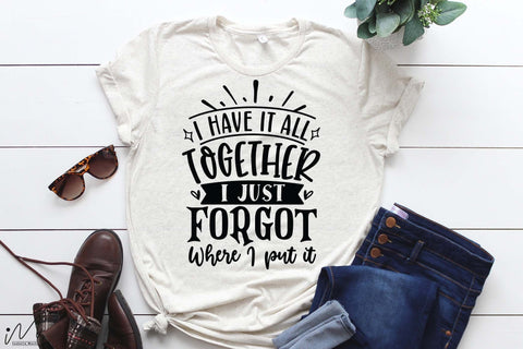 I have it all together I just forgot where I put it svg, Funny t shirt svg, Sarcastic t shirt svg, Funny quotes svg, Sarcasm Svg, Funny gift shirt svg, Sassy Svg, Sarcastic cricut,Silhouette svg,Cameo svg,Digital File SVG Isabella Machell 