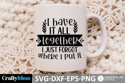 I Have It All Together I Just Forgot Where I Put It SVG SVG md faruk hossain 