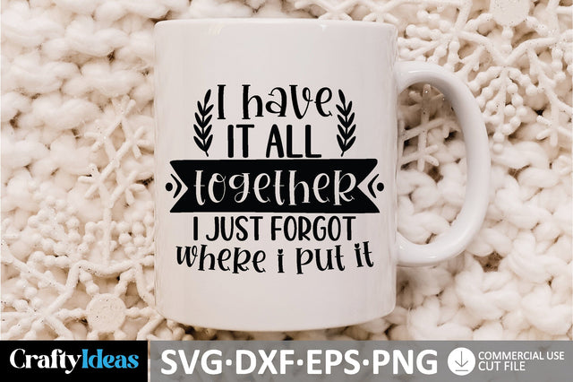 I Have It All Together I Just Forgot Where I Put It SVG SVG md faruk hossain 
