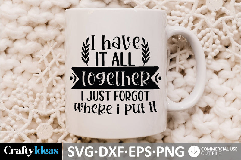 I Have It All Together I Just Forgot Where I Put It SVG SVG md faruk hossain 