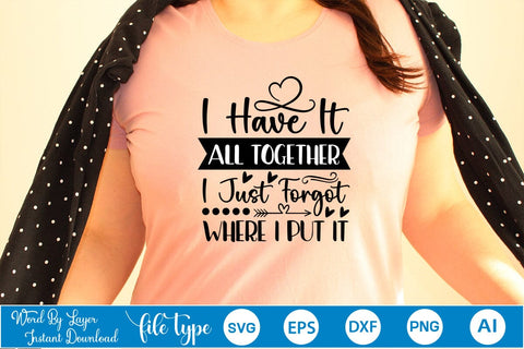I Have It All Together I Just Forgot Where I Put It SVG SVGs,Quotes and Sayings,Food & Drink,On Sale, Print & Cut SVG DesignPlante 503 