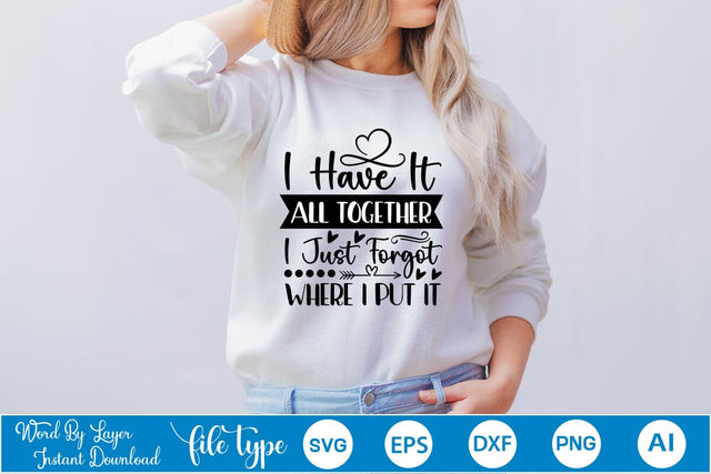I Have It All Together I Just Forgot Where I Put It SVG SVGs,Quotes and Sayings,Food & Drink,On Sale, Print & Cut SVG DesignPlante 503 