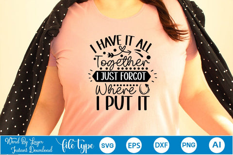 I Have It All Together I Just Forgot Where I Put It SVG SVGs,Quotes and Sayings,Food & Drink,On Sale, Print & Cut SVG DesignPlante 503 
