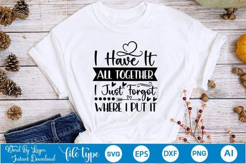 I Have It All Together I Just Forgot Where I Put It SVG SVGs,Quotes and Sayings,Food & Drink,On Sale, Print & Cut SVG DesignPlante 503 