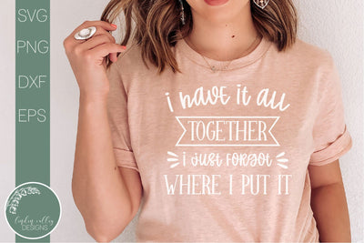 I Have It All Togther Svg-Forgot Where I Put It-Funny Quote Svg SVG Linden Valley Designs 