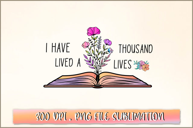 I have lived a thousand lives Sublimation SVG Shetara Begum 