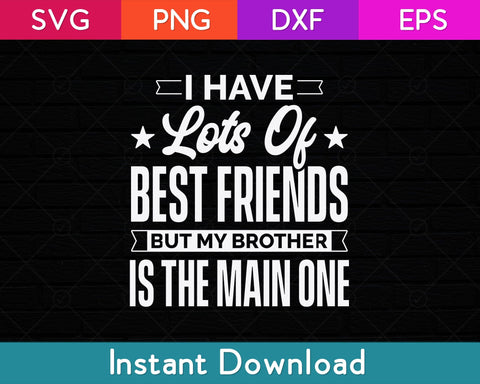I Have Lots Of Best Friends But My Brother Is The Main One Svg Design SVG artprintfile 