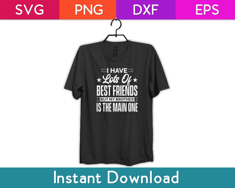 I Have Lots Of Best Friends But My Brother Is The Main One Svg Design SVG artprintfile 