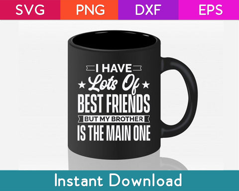 I Have Lots Of Best Friends But My Brother Is The Main One Svg Design SVG artprintfile 