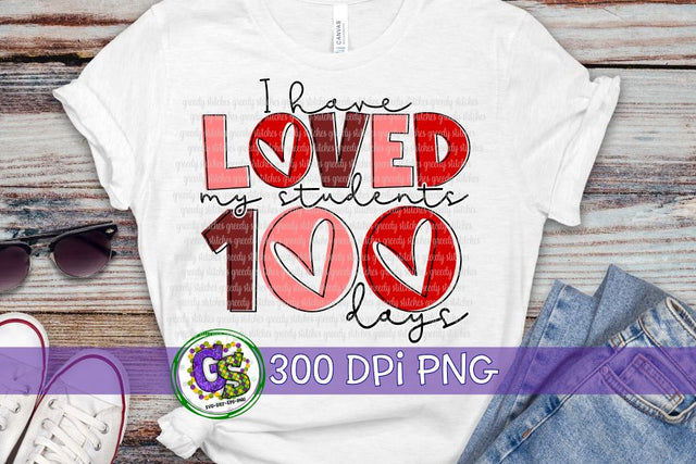 I Have Loved My Students 100 Days PNG for Sublimation Sublimation Greedy Stitches 