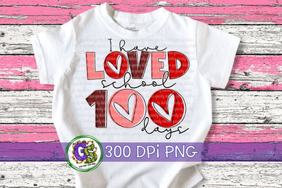 I Have Loved School 100 Days PNG for Sublimation Sublimation Greedy Stitches 