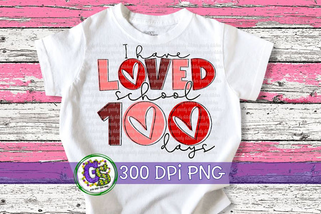 I Have Loved School 100 Days PNG for Sublimation Sublimation Greedy Stitches 