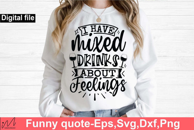 I have mixed drinks about feelings svg, Funny t shirt svg, Sarcastic t shirt svg, Funny quotes svg, Sarcasm Svg, Funny gift shirt svg, Sassy Svg, Sarcastic cricut,Silhouette svg,Cameo svg,Digital File SVG Isabella Machell 