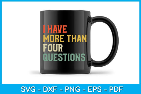 I Have More Than Four Questions SVG PNG PDF Cut File SVG Creativedesigntee 