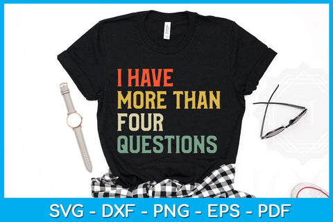 I Have More Than Four Questions SVG PNG PDF Cut File SVG Creativedesigntee 