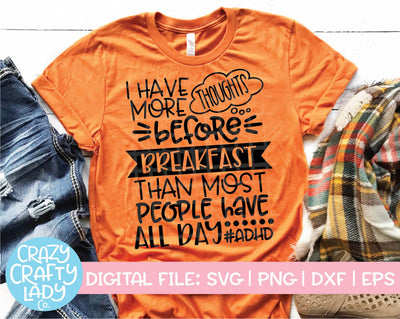 I Have More Thoughts Before Breakfast Than Most People Have All Day | ADHD SVG Cut File SVG Crazy Crafty Lady Co. 