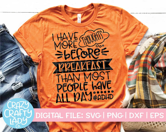 I Have More Thoughts Before Breakfast Than Most People Have All Day | ADHD SVG Cut File SVG Crazy Crafty Lady Co. 
