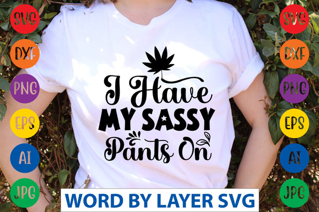 I Have My Sassy Pants On, Sassy SVG SVG Rafiqul20606 