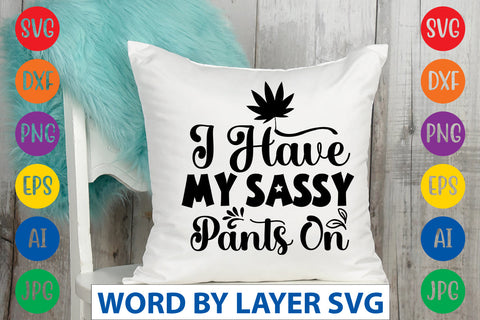 I Have My Sassy Pants On, Sassy SVG SVG Rafiqul20606 
