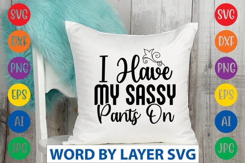 I Have My Sassy Pants On SVG Design SVG Rafiqul20606 