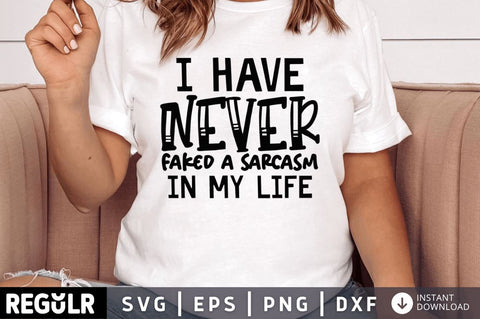 I have never faked a sarcasm in my life SVG SVG Regulrcrative 