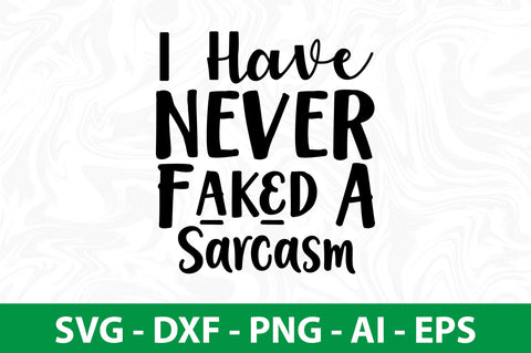 I Have Never Faked A Sarcasm svg SVG nirmal108roy 